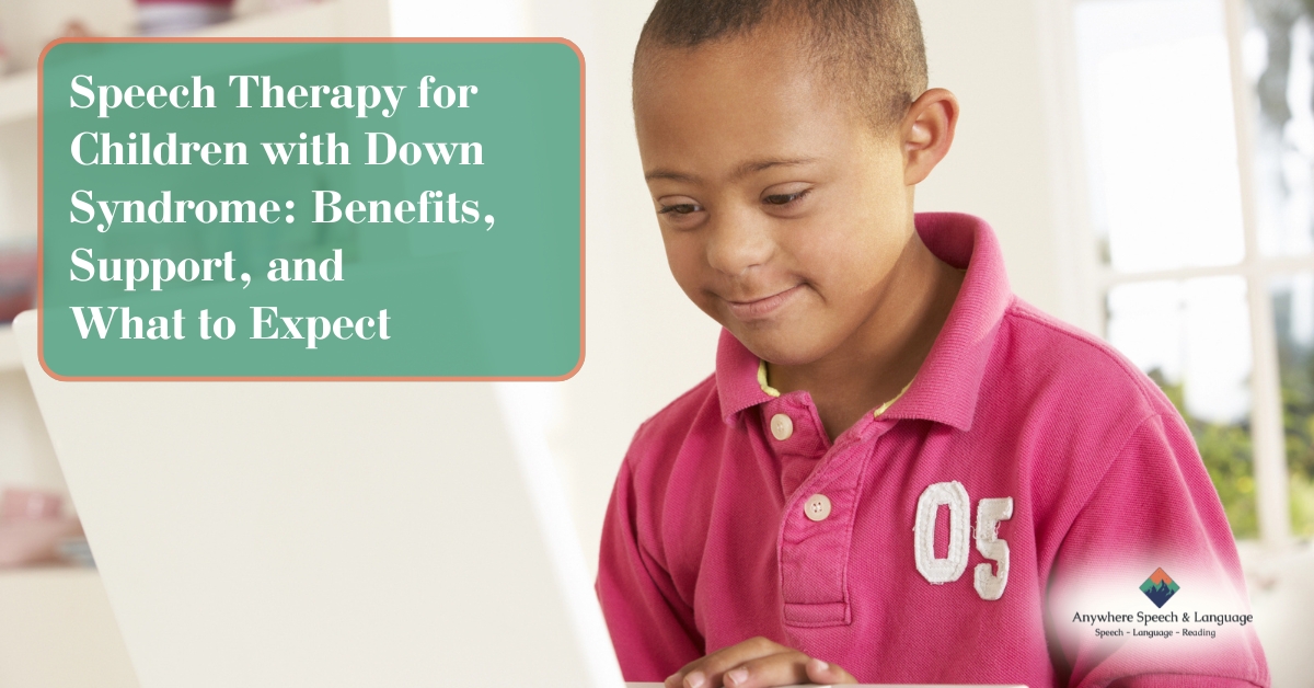 Speech Therapy for Children with Down Syndrome: Benefits, Support, and What to Expect | Anywhere Speech & Language Therapy | Online Speech Therapy Across The United States