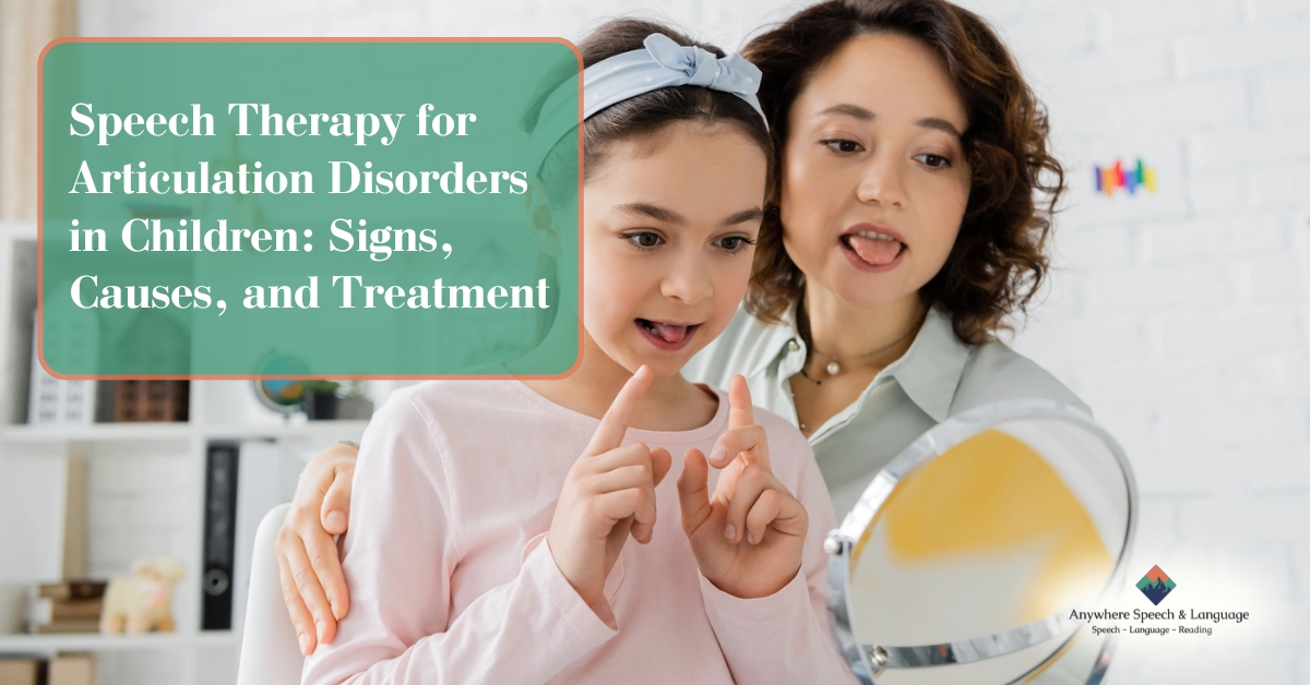 Speech Therapy for Articulation Disorders in Children: Signs, Causes, and Treatment | Anywhere Speech & Language Therapy | Online Speech Therapy Across The United States