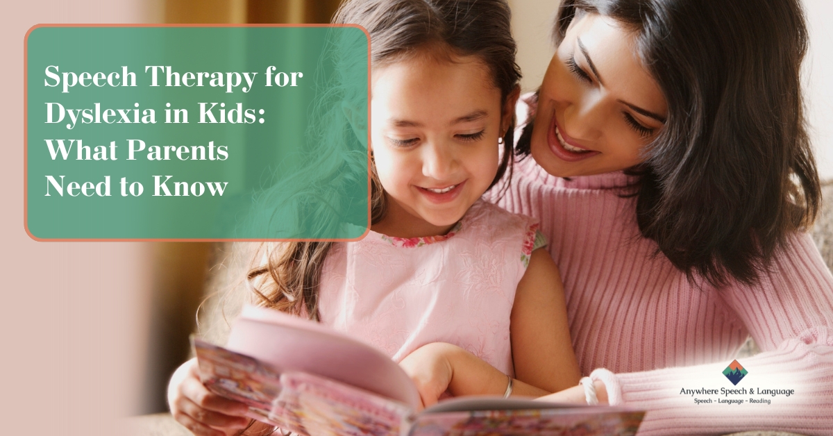 Speech Therapy for Dyslexia in Kids: What Parents Need to Know | Anywhere Speech & Language Therapy | Online Speech Therapy Across The United States
